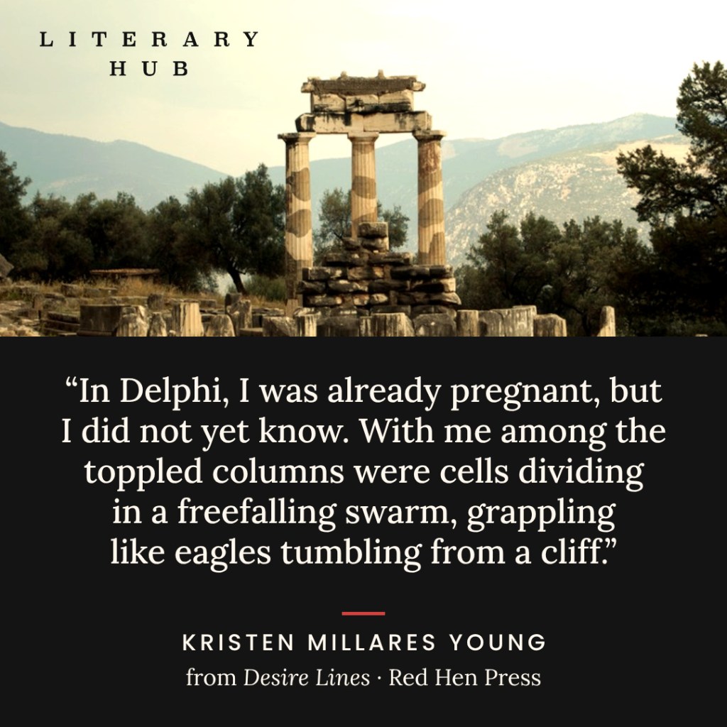 A Literary Hub card quoting Desire Lines: “In Delphi, I was already pregnant, but I did not yet know. With me among the toppled columns were cells dividing in a freefalling swarm, grappling like eagles tumbling from a cliff.”