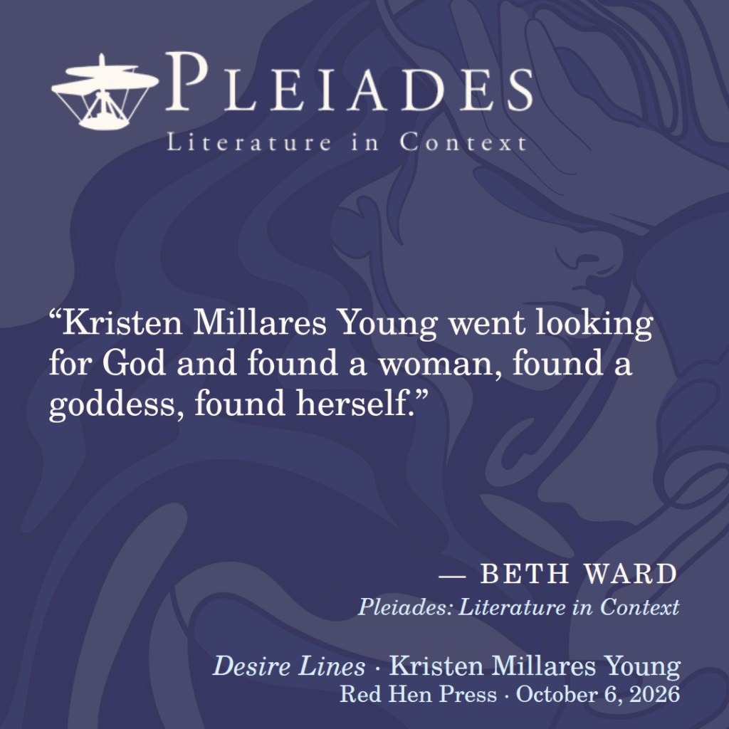 A card from Pleiades: Literature in Context quoting Beth Ward: “Kristen Millares Young went looking for God and found a woman, found a goddess, found herself.”